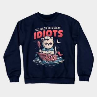 Sailing in this Sea of Idiots - Angry Funny Sailor Cat Gift Crewneck Sweatshirt